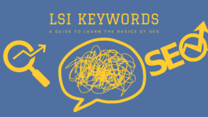 LSI Keywords: A Useful Guide to understand the basics of Keyword Research